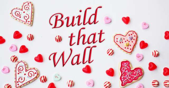 Build that wall valentines theme.